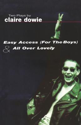 Easy Access For The Boys & All Over Lovely by Dowie, Claire