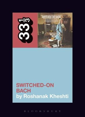 Wendy Carlos's Switched-On Bach by Kheshti, Roshanak