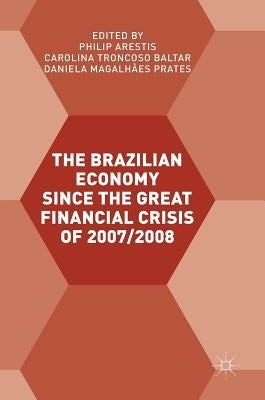 The Brazilian Economy Since the Great Financial Crisis of 2007/2008 by Arestis, Philip