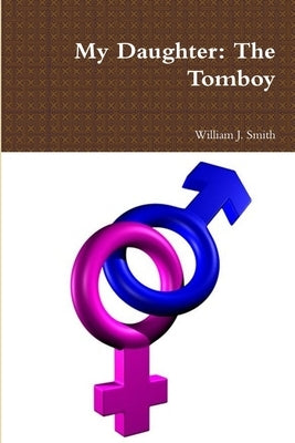 My Daughter: The Tomboy by Smith, William J.