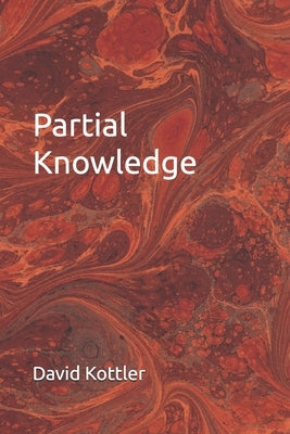 Partial Knowledge by Kottler, David