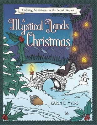 A Mystical Lands Christmas: Coloring Adventures in the Secret Realms by Myers, Karen E.