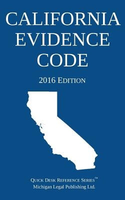 California Evidence Code; 2016 Edition by Michigan Legal Publishing Ltd