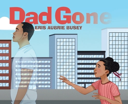 Dad Gone by Busey, Eris Aubrie