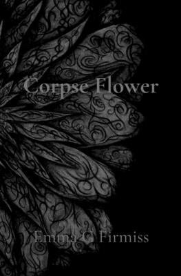 Corpse Flower by Firmiss, Emma G.
