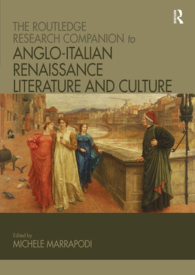 The Routledge Research Companion to Anglo-Italian Renaissance Literature and Culture by Marrapodi, Michele