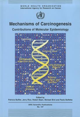 Mechanisms of Carcinogenesis: Contributions of Molecular Epidemiology by Buffler, P.