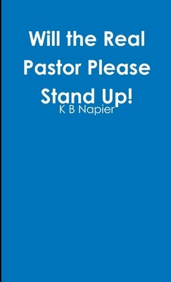 Will the Real Pastor Please Stand Up! by Napier, K. B.