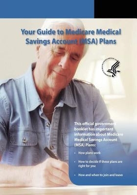 Your Guide to Medicare Medical Savings Account (MSA) Plans by Medicaid Services, Centers For Medicare