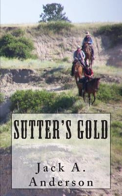 Sutter's Gold by Anderson, Jack a.