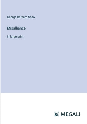 Misalliance: in large print by Shaw, George Bernard