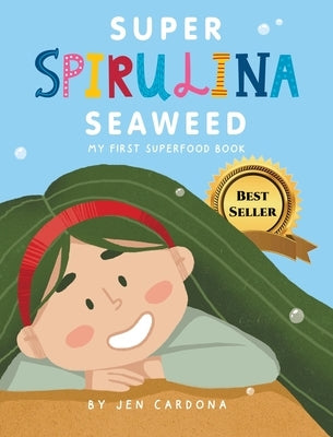 Super Spirulina Seaweed: My first superfood book by Cardona, Jennifer