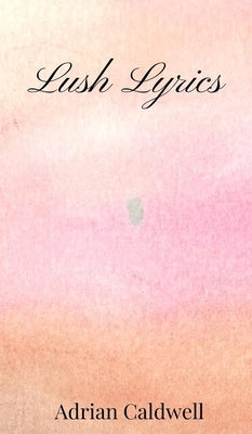 Lush Lyrics by Caldwell, Adrian