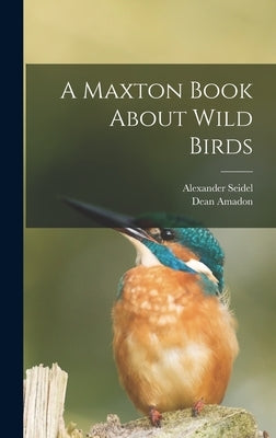 A Maxton Book About Wild Birds by Seidel, Alexander