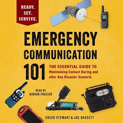 Emergency Communication 101: The Essential Guide to Maintaining Contact During and After Any Disaster Scenario by Stewart, Creek