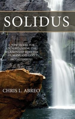 Solidus: A New Model for Understanding the Relationship Between Humans and God (Second Edition) by Abreo, Chris L.