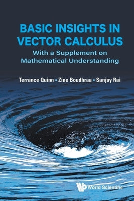 Basic Insights in Vector Calculus: With a Supplement on Mathematical Understanding by Quinn, Terrance J.