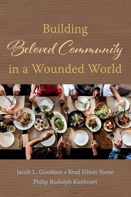 Building Beloved Community in a Wounded World by Goodson, Jacob L.