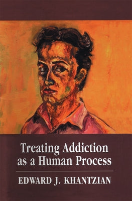 Treating Addiction as a Human Process by Khantzian, Edward J.