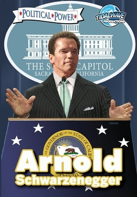 Political Power: Arnold Schwarzenegger by Peniston, Justin