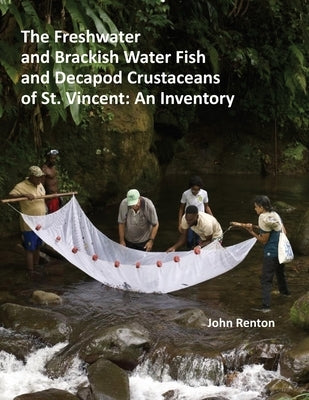 The Freshwater and Brackish Water Fish and Decapod Crustaceans of St. Vincent: An Inventory by Renton, John
