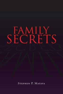 Family Secrets by Matava, Stephen P.