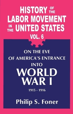The History of the Labor Movement in the United States, Vol. 6 by Foner, Philip S.
