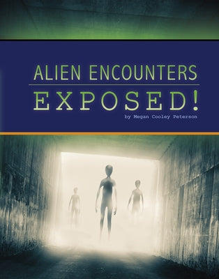 Alien Encounters Exposed! by Peterson, Megan Cooley