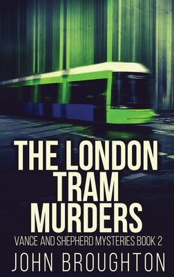 The London Tram Murders by Broughton, John