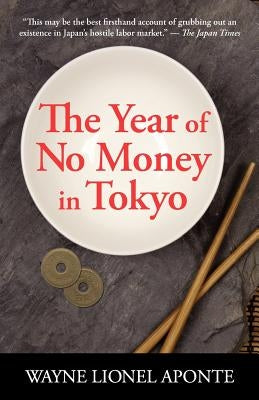 The Year Of No Money In Tokyo by Aponte, Wayne Lionel