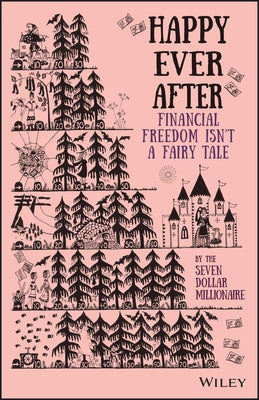 Happy Ever After: Financial Freedom Isn't a Fairy Tale by Millionaire, Seven Dollar