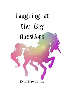 Laughing at the Big Questions by Hawthorne, Evan