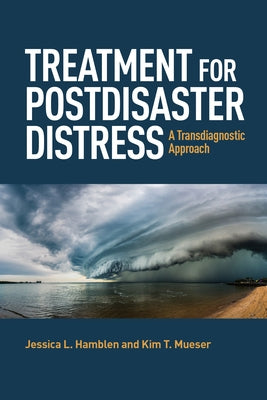 Treatment for Postdisaster Distress: A Transdiagnostic Approach by Hamblen, Jessica L.