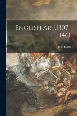English Art,1307-1461 by Evans, Joan 1893-1977