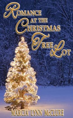 Romance at the Christmas Tree Lot by McClure, Marcia Lynn