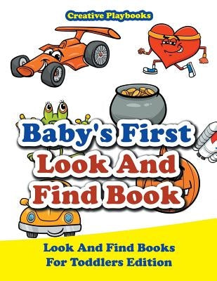 Baby's First Look And Find Book - Look And Find Books For Toddlers Edition by Creative Playbooks