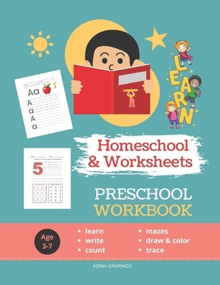Preschool Workbook: HOMESCHOOL WORKSHEETS 100 Worksheets LEARN STEP-by-STEP to Count, Trace, Draw, Color and Write Mazes for Preschoolers by Graphics, Adina