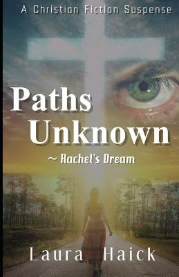 Paths Unknown: Rachel's Dream by Haick, Laura