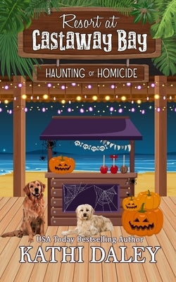 Resort at Castaway Bay: Haunting or Homicide by Daley, Kathi