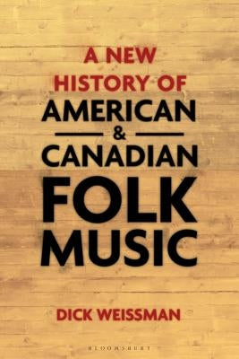 A New History of American and Canadian Folk Music by Weissman, Dick