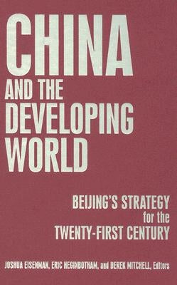 China and the Developing World: Beijing's Strategy for the Twenty-first Century by Eisemann, Joshua