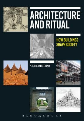 Architecture and Ritual: How Buildings Shape Society by Blundell Jones, Peter