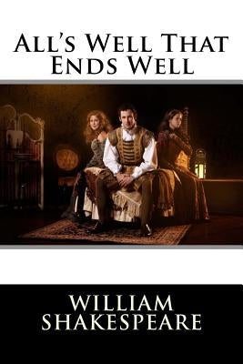 All's Well That Ends Well William Shakespeare by Benitez, Paula