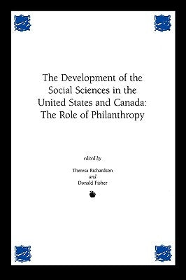 Development of the Social Sciences in the United States and Canada: The Role of Philanthropy by Richardson, Theresa M.