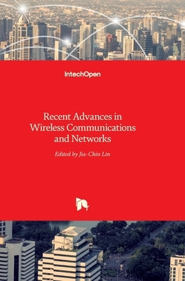 Recent Advances in Wireless Communications and Networks by Lin, Jia-Chin