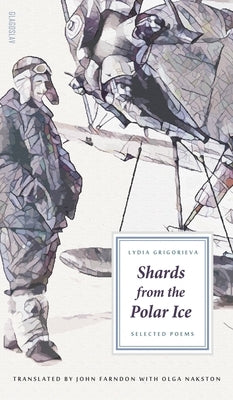Shards from the Polar Ice: Selected Poems by Grigorieva, Lydia