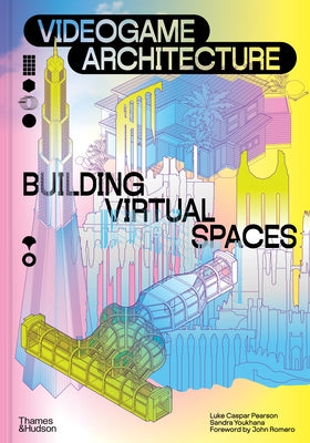 Videogame Architecture: Building Virtual Spaces by Pearson, Luke Caspar
