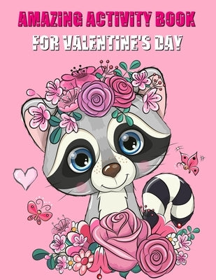 Amazing Activity Book For Valentine's Day: An Educational Children's Workbook, Mazes, Coloring, Dot To Dot, Word Search, And More by Easton, Lucius
