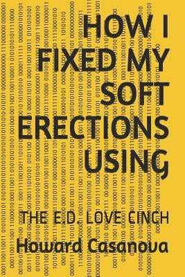 How I Fixed My Soft Erections Using: The E.D. Love Cinch by Casanova, Howard