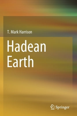 Hadean Earth by Harrison, T. Mark